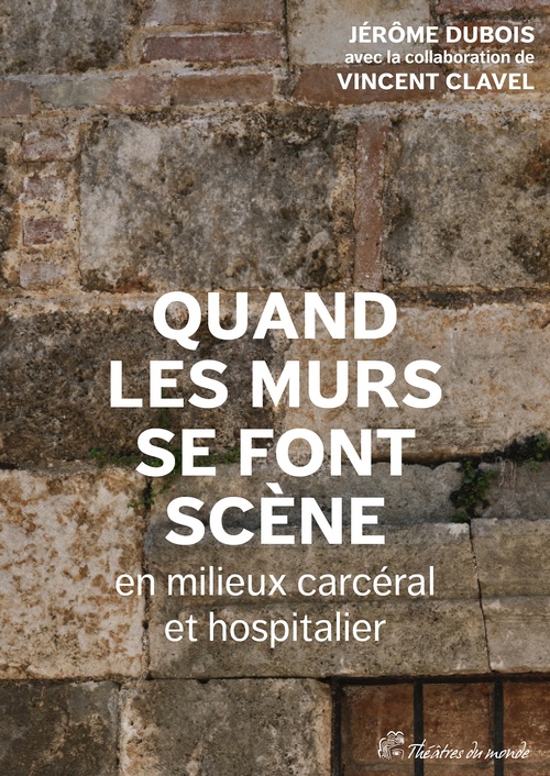 Couverture ebook de Quand les murs se font scène en milieux carcéral et hospitalier, de Vincent Clavel, Jérôme Dubois