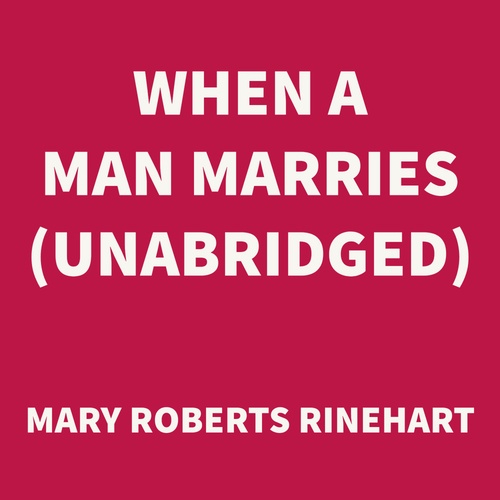 Couverture audiobook de When a Man Marries (UNABRIDGED), de Mary Roberts Rinehart
