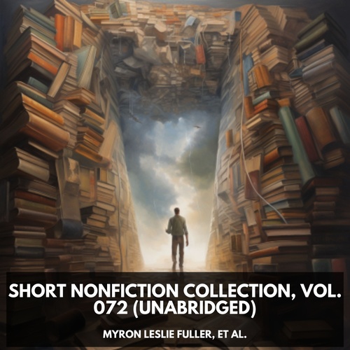 audiobook cover of Short Nonfiction Collection, Vol. 072 (Unabridged), by Et Al.  Myron Leslie Fuller