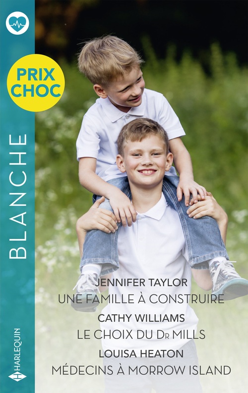 Couverture ebook de Une famille à construire / Le choix du Dr Mills / Médecins à Morrow Island, de Jennifer Taylor, Cathy Williams, Louisa Heaton