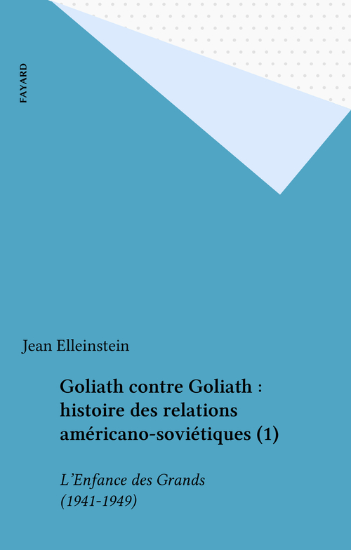 ebook cover of Goliath contre Goliath : histoire des relations américano-soviétiques (1), by Jean Elleinstein