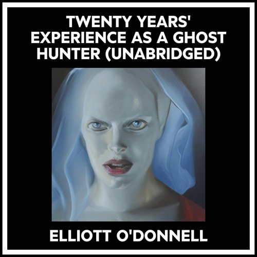 Couverture audiobook de Twenty Years' Experience As A Ghost Hunter (Unabridged), de Elliott O'Donnell