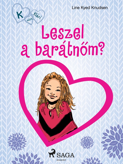 ebook cover of K, mint Klári 2. - Leszel a barátn"om?, by Line Kyed Knudsen