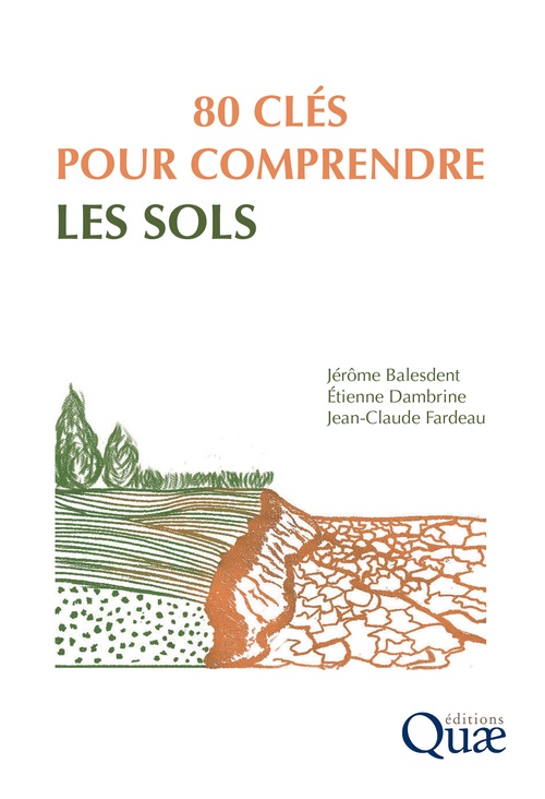 Couverture ebook de 80 clés pour comprendre les sols, de Jérôme Balesdent, Jean-Claude Fardeau, Etienne Dambrine