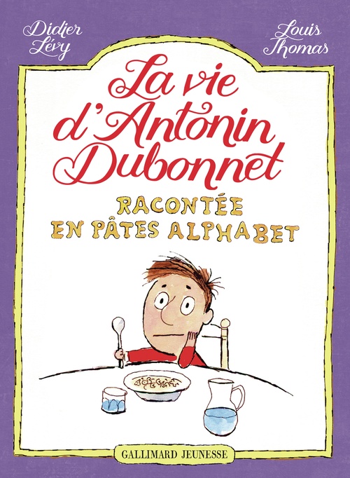 Couverture ebook de La vie d'Antonin Dubonnet racontée en pâtes alphabet (Tome 1), de Didier Lévy, Louis Thomas