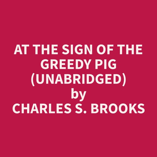 Couverture audiobook de At The Sign of The Greedy Pig (Unabridged), de Charles S. Brooks