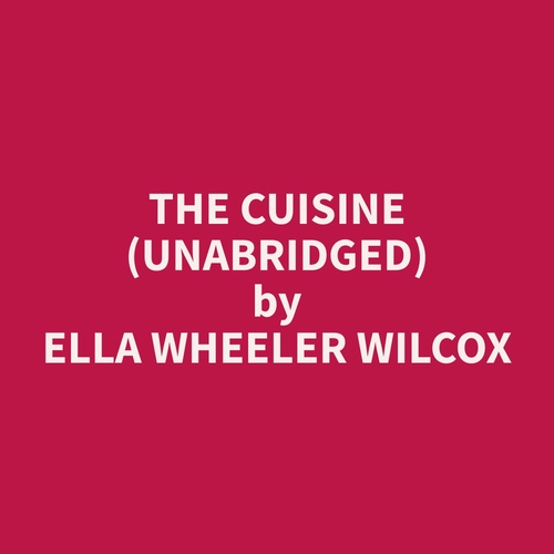audiobook cover of The Cuisine (Unabridged), by Ella Wheeler Wilcox