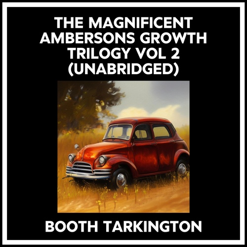Couverture audiobook de The Magnificent Ambersons Growth Trilogy Vol 2 (Unabridged), de Booth Tarkington