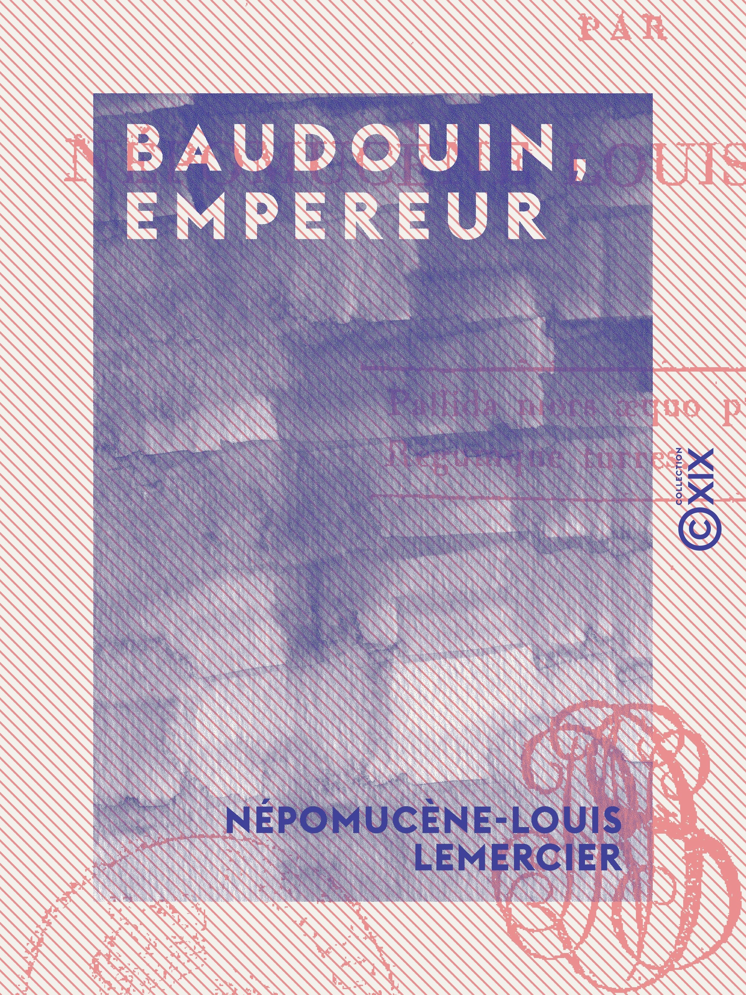 Couverture ebook de Baudouin, empereur - Tragédie en trois actes et en vers, de Nepomucene-Louis Lemercier