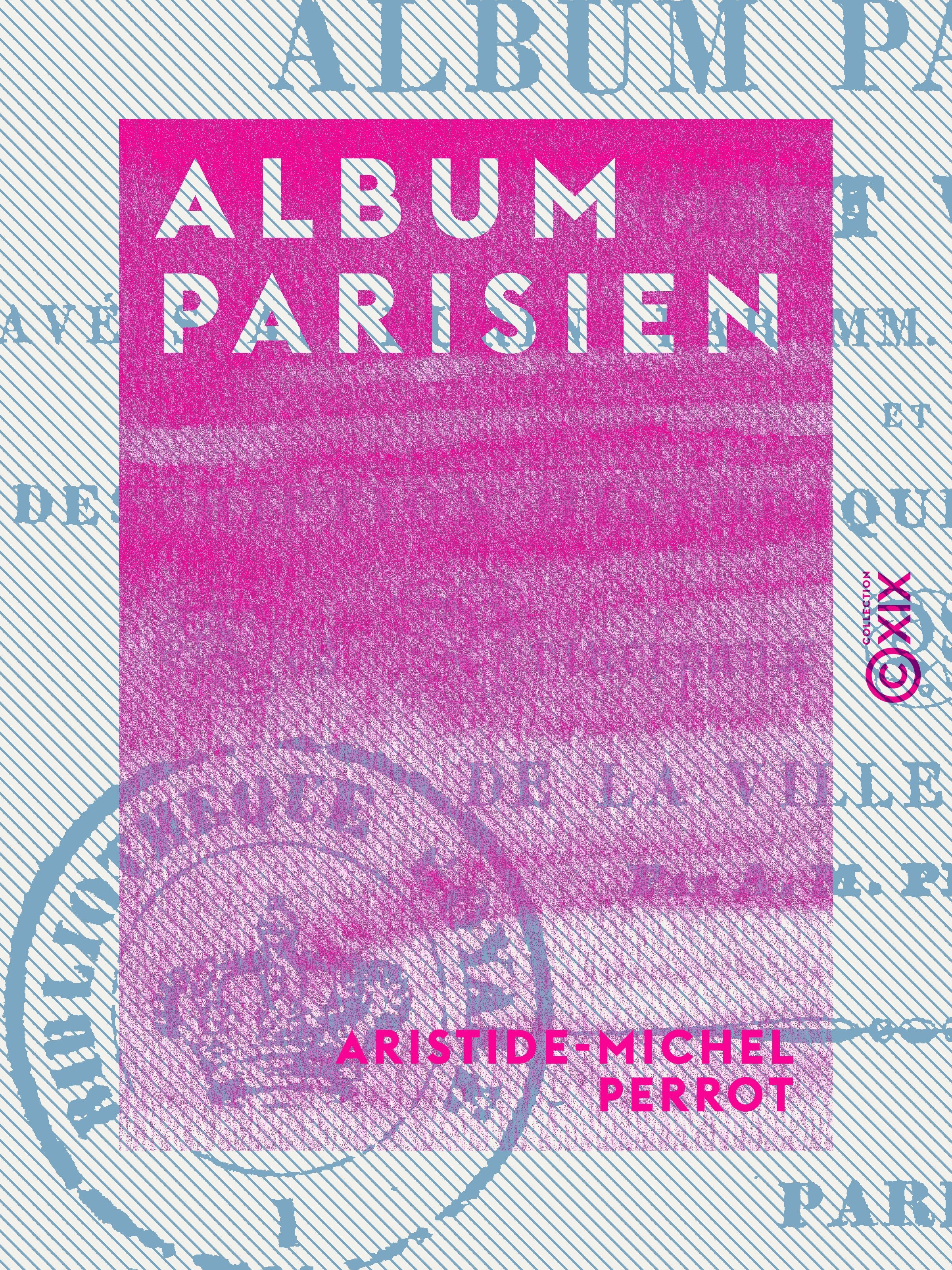 Couverture ebook de Album parisien - Description historique et architecturale des principaux monuments et sites de la ville de Paris, de Aristide-Michel Perrot