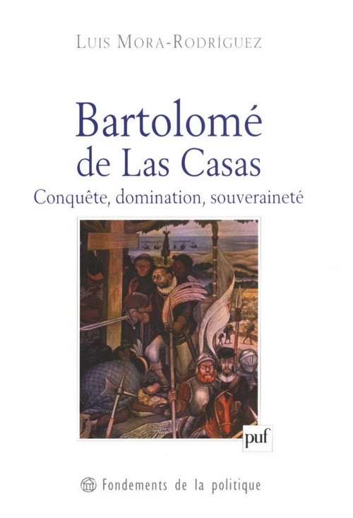 Couverture ebook de Bartolomé de Las Casas : Conquête, domination, souveraineté, de Luis Mora rodriguez