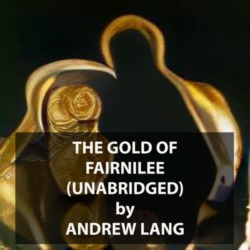 Couverture audiobook de The Gold of Fairnilee (UNABRIDGED), de Andrew Lang