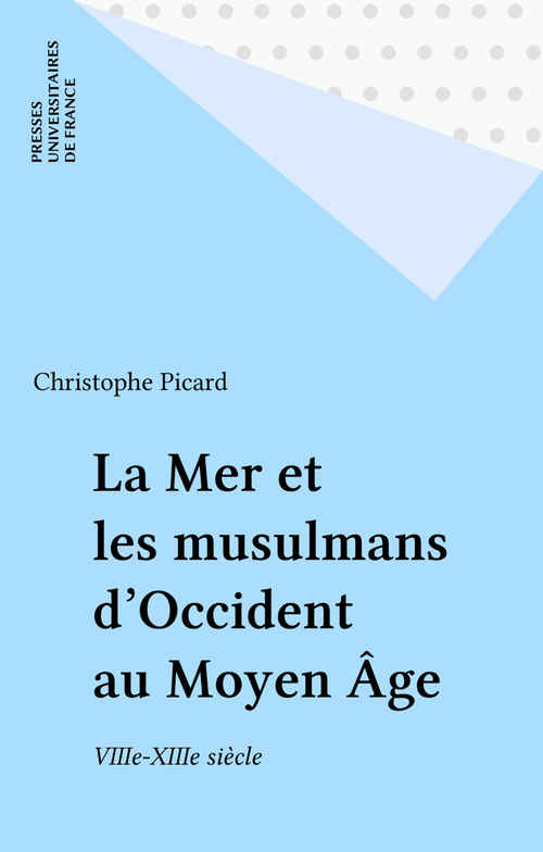 Couverture ebook de La Mer et les musulmans d'Occident au Moyen Âge, de Christophe Picard