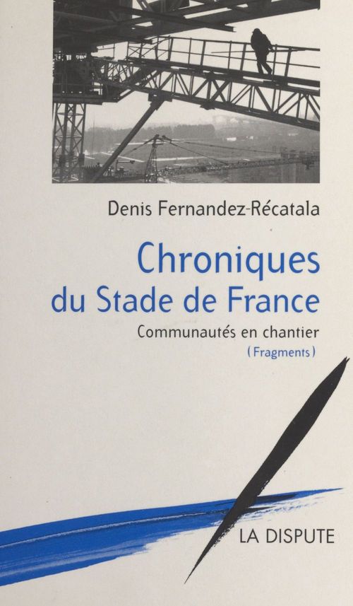 ebook cover of Chroniques du Stade de France : communautés en chantier (fragments), by Denis Fernandez-recatala