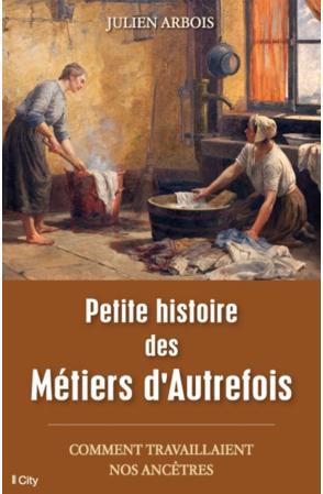 ebook cover of Petite histoire des Métiers d'Autrefois, by Julien Arbois