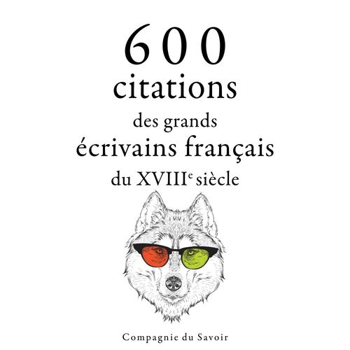 audiobook cover of 600 citations des grands écrivains français du XVIIIe siècle, by Jean-Jacques Rousseau, Montesquieu, Nicolas De Chamfort, Voltaire, Beaumarchais, Denis Diderot