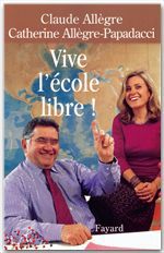 ebook cover of Vive l'école libre !, by Claude Allègre, Catherine Papadacci