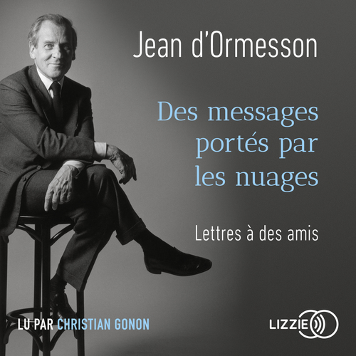 Couverture audiobook de Des messages portés par les nuages - Lettres à des amis, de Jean d' Ormesson