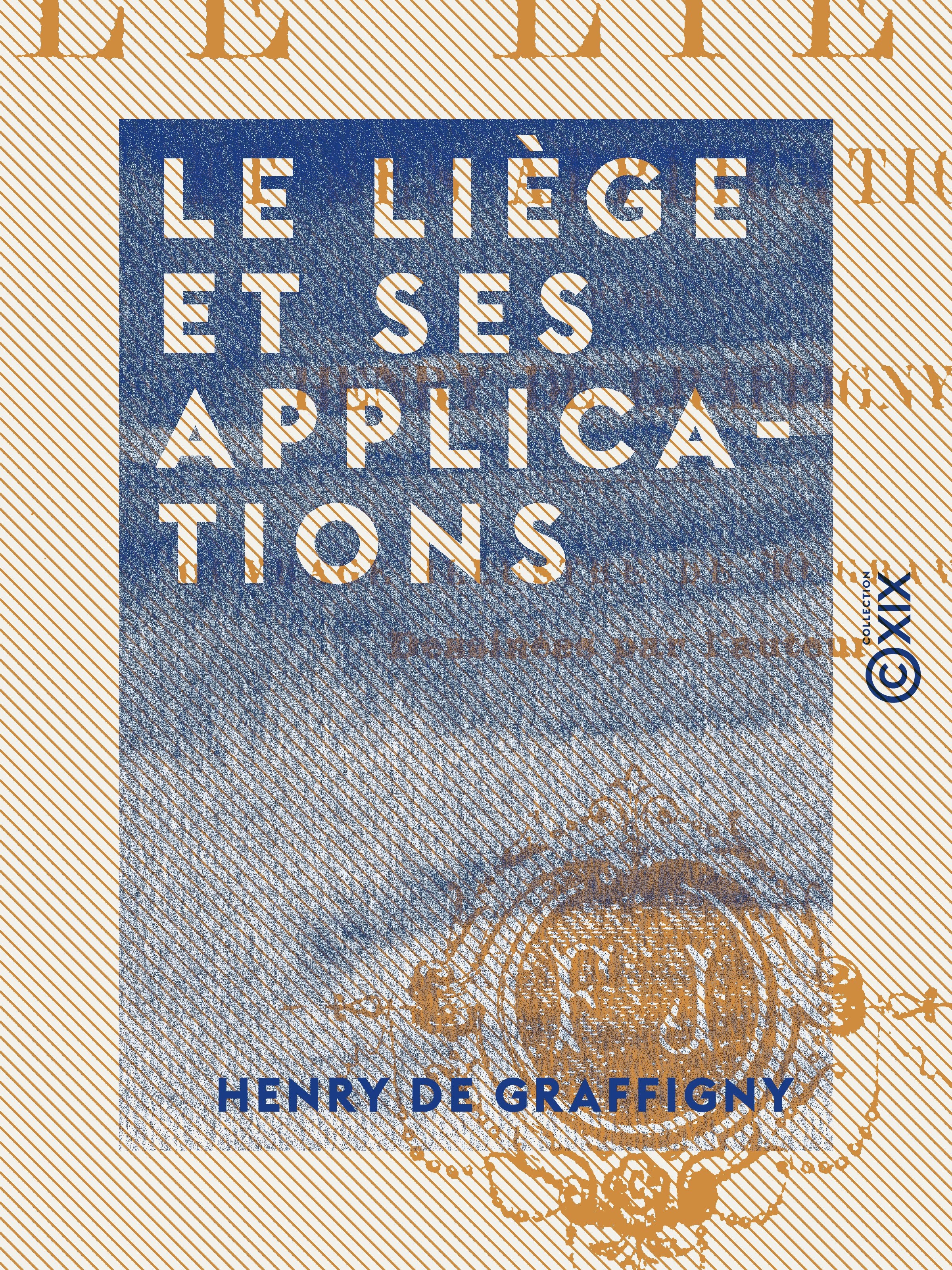Couverture ebook de Le Liège et ses applications, de Henry De Graffigny