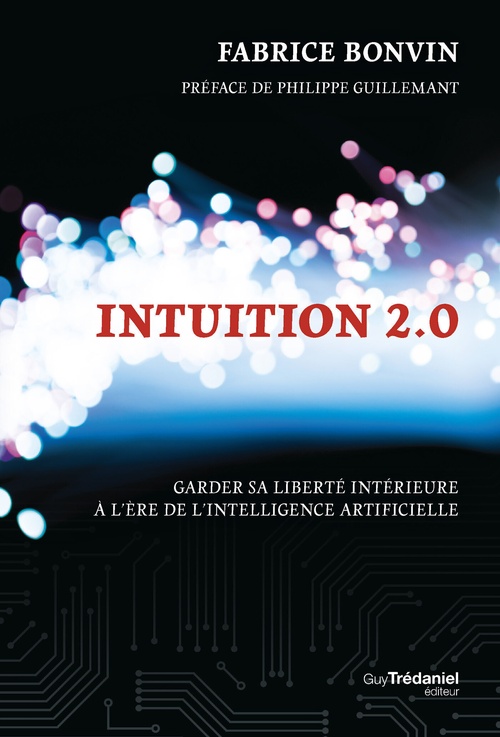ebook cover of Intuition 2.0 - Garder sa liberté intérieure à l'ère de l'intelligence artificielle, by Fabrice Bonvin
