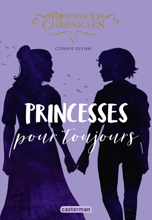Couverture ebook de Rosewood Chronicles (Tome 5) - Princesses pour toujours, de Connie Glynn