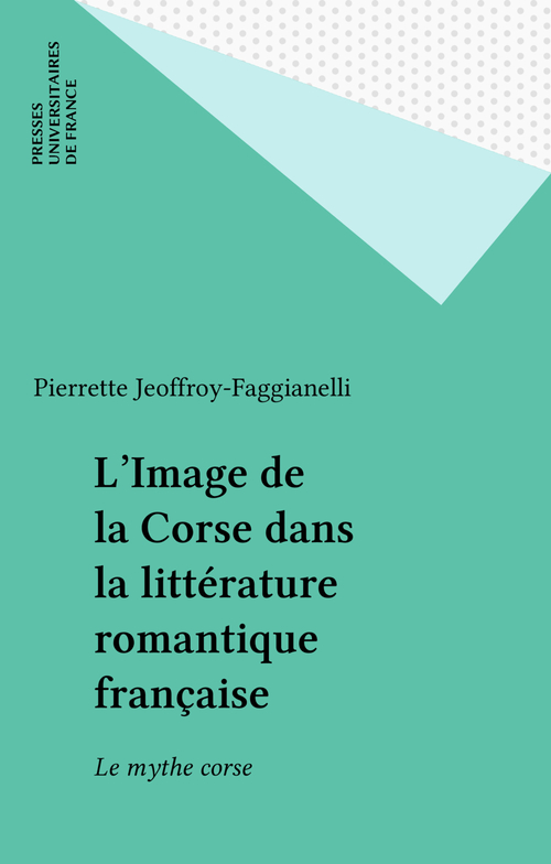 Couverture ebook de L'Image de la Corse dans la littérature romantique française, de Pierrette Jeoffroy-Faggianelli