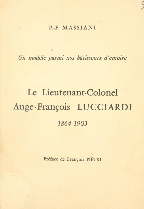 Couverture ebook de Un modèle parmi nos bâtisseurs d'empire : le lieutenant-colonel Ange-François Lucciardi, 1864-1903, de Pierre-Francois Massiani