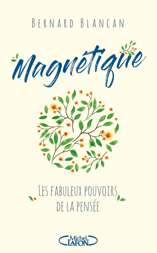 ebook cover of Magnétique - Les fabuleux pouvoirs de la pensée, by Bernard Blancan