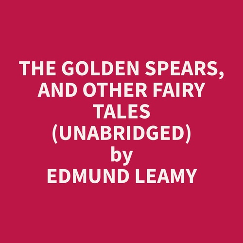 Couverture audiobook de The Golden Spears, and other Fairy Tales (Unabridged), de Edmund  Leamy