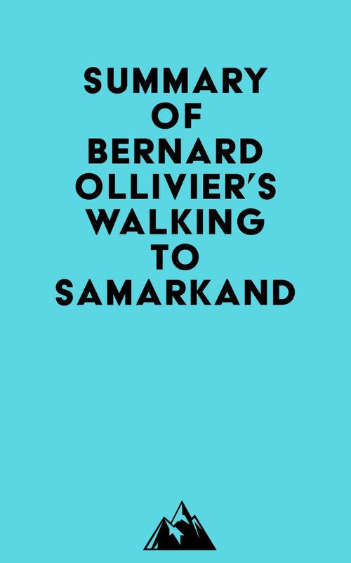 Couverture ebook de Summary of Bernard Ollivier's Walking to Samarkand, de Everest Media