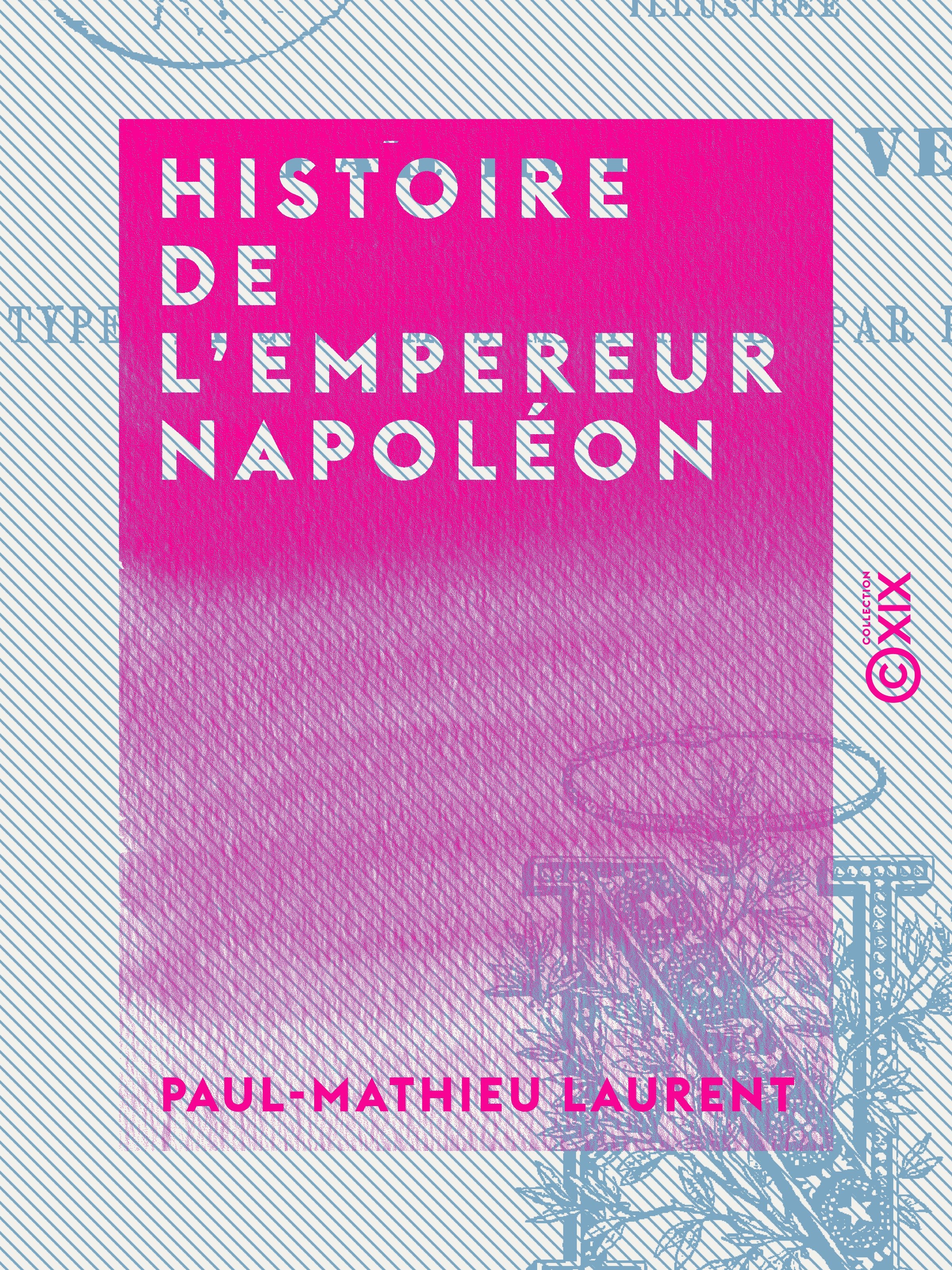 Couverture ebook de Histoire de l'empereur Napoléon, de Paul-Mathieu Laurent
