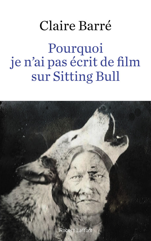 Couverture ebook de Pourquoi je n'ai pas écrit de film sur Sitting Bull, de Claire Barré