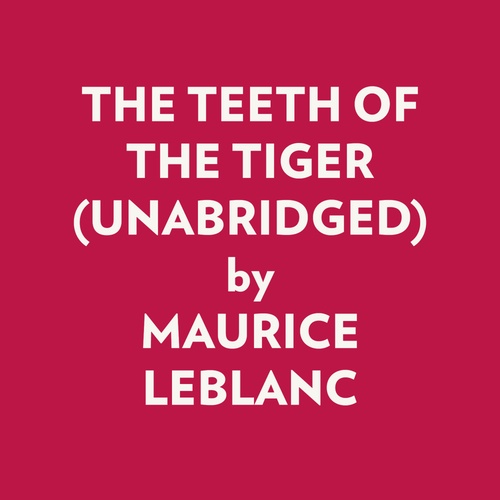 audiobook cover of THE TEETH OF THE TIGER (UNABRIDGED), by Maurice Leblanc