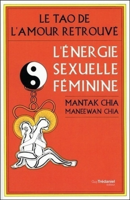 ebook cover of Le Tao de l'amour retrouvé - L'énergie sexuelle féminine, by Maneewan Chia, Mantak Chia