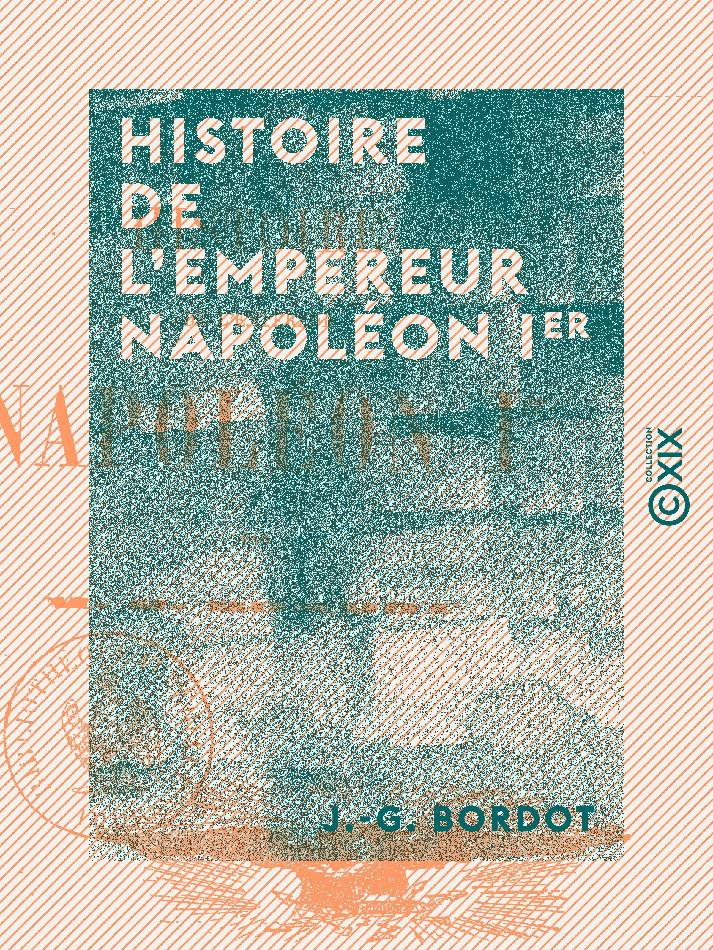 Couverture ebook de Histoire de l'empereur Napoléon Ier, de J.-G. Bordot