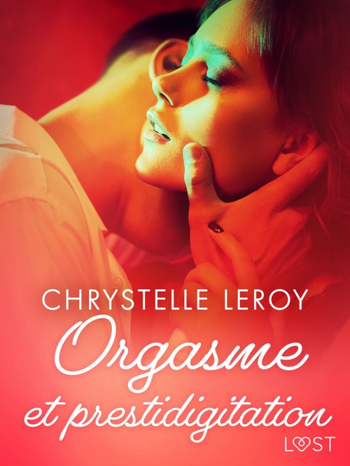 ebook cover of Orgasme et prestidigitation - Une nouvelle érotique, by Chrystelle Leroy