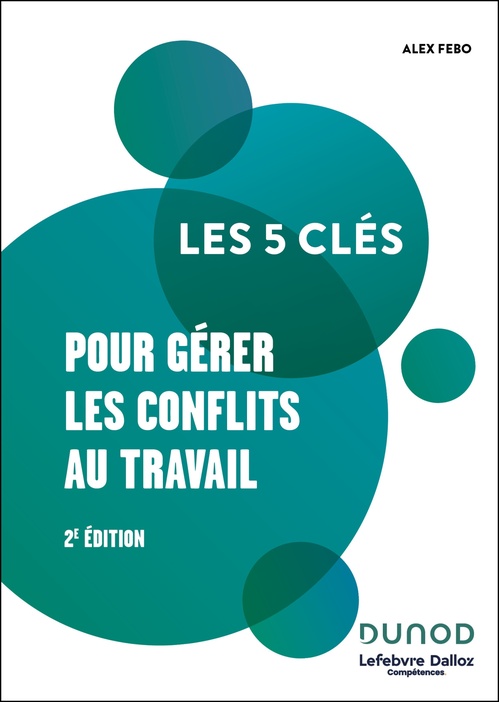 ebook cover of Les 5 clés pour gérer les conflits au travail - 2e éd., by Alex Fébo