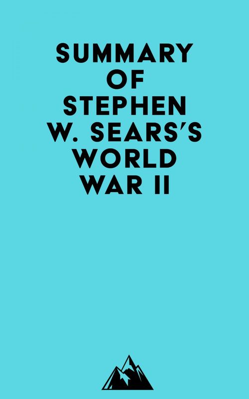 ebook cover of Summary of Stephen W. Sears's World War II, by Everest Media