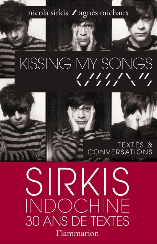 ebook cover of Kissing my songs: Sirkis Indochine 30 ans de textes, by Agnès Michaux, Nicola Sirkis
