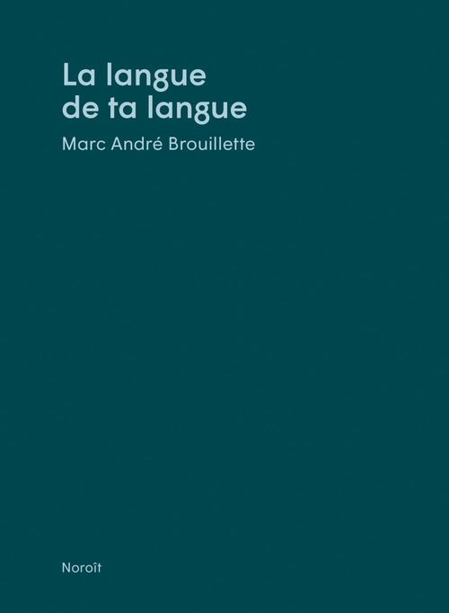 Couverture ebook de La langue de ta langue, de Marc André Brouillette