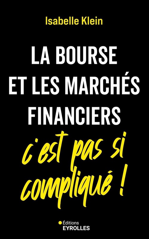 Couverture ebook de La bourse et les marchés financiers, c'est pas si compliqué !, de Isabelle Klein