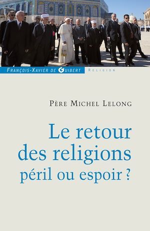 Couverture ebook de Le retour des religions, péril ou espoir ?, de Michel Lelong