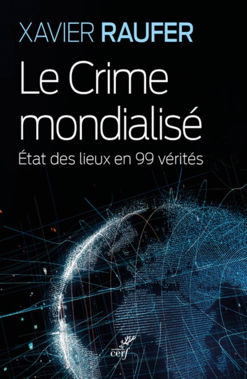 Couverture ebook de LE CRIME MONDIALISE - ETAT DES LIEUX EN 99 VERITES, de Xavier Raufer