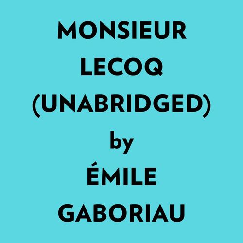 Couverture audiobook de Monsieur Lecoq (Unabridged), de Mile Gaboriau