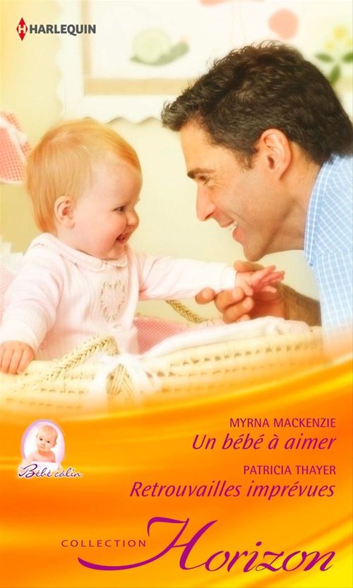 ebook cover of Un bébé à aimer - Retrouvailles imprévues, by Myrna Mackenzie, Patricia Thayer