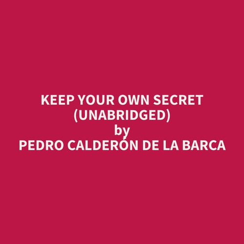 Couverture audiobook de Keep Your Own Secret (UNABRIDGED), de Pedro Calderon De La Barca