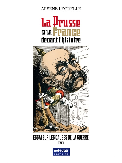 Couverture ebook de La Prusse et la France devant l'histoire - Tome I, de Arsène Legrelle