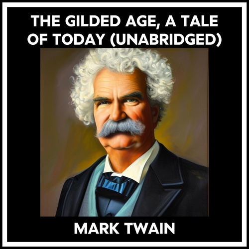 audiobook cover of The Gilded Age, A Tale Of Today (Unabridged), by Mark Twain