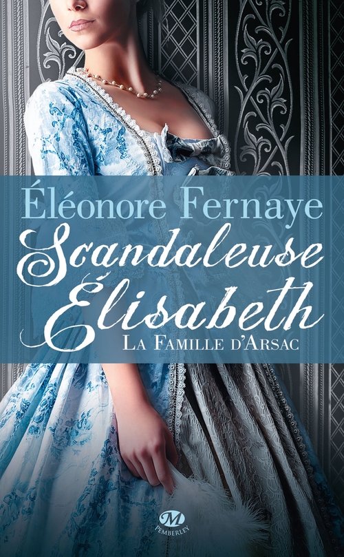 ebook cover of La Famille d'Arsac, T1 : Scandaleuse Élisabeth, by Eléonore Fernaye