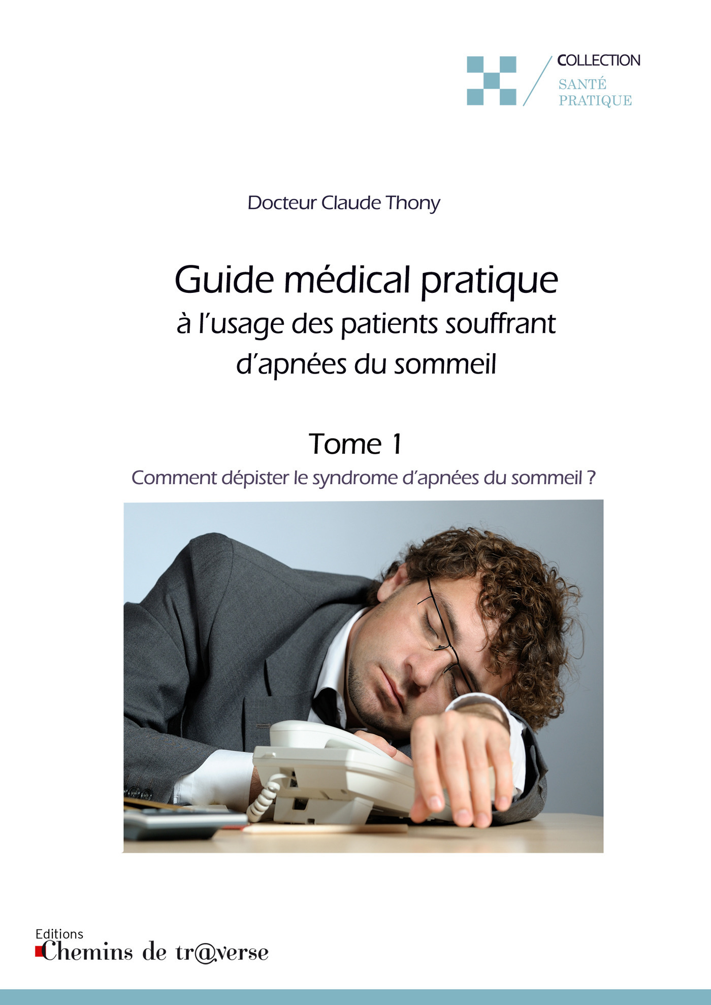 ebook cover of Guide médical pratique à l'usage des patients souffrant d'apnées du sommeil (t. 1), by Claude Thony